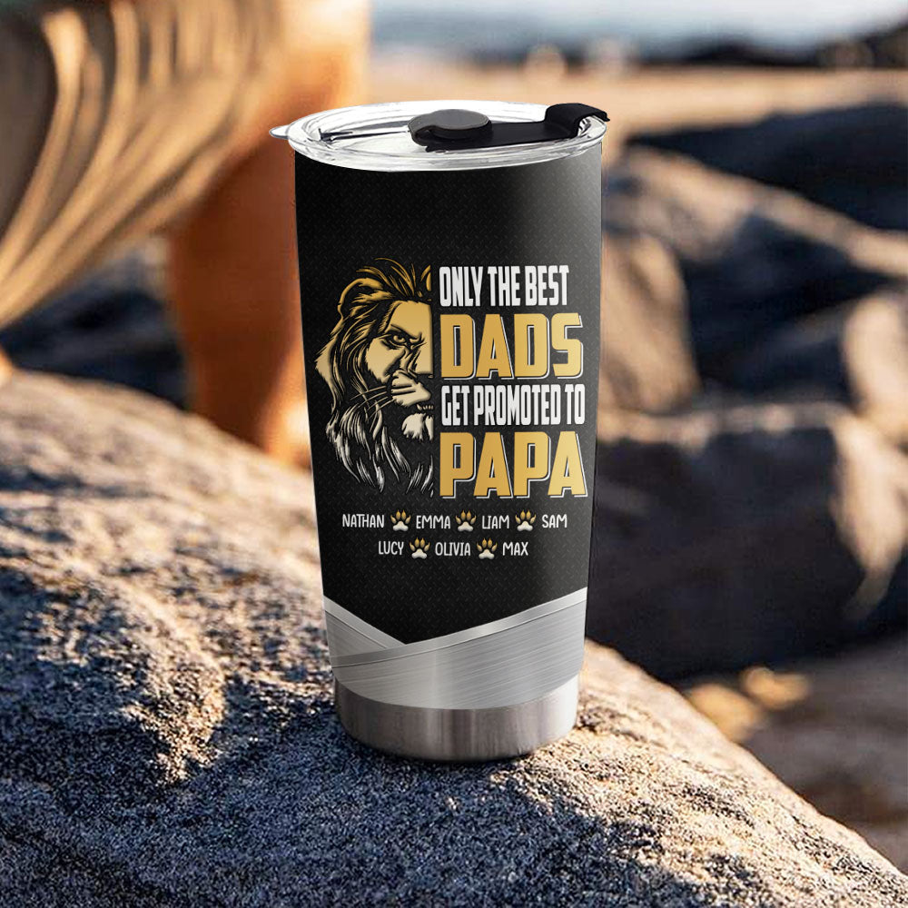 Only The Best Dads Get Promoted To Papa Lion Kids Names Personalized Tumbler