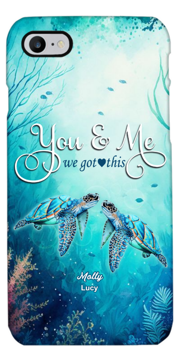 You And Me We Got This Sea Turtles Couple Personalized Phone Case