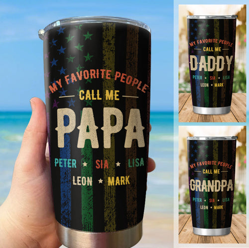 My Favorite People called me Grandpa Daddy Papa Personalized Tumbler SC2612239