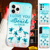 Turtle I Love You to the beach and back Mom Grandma Nana Mimi Gigi Auntie Personalized phone case SC2212433