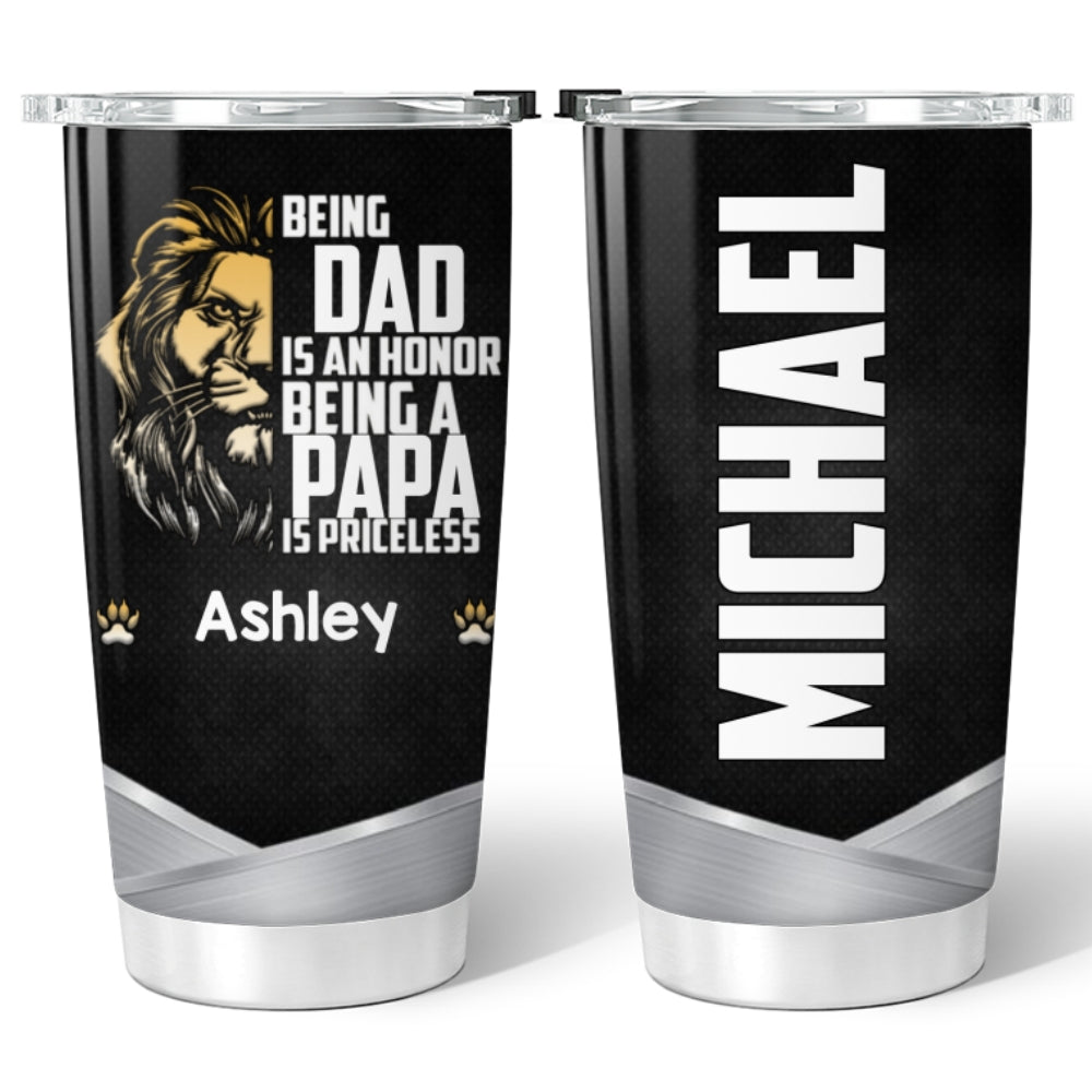 Being A Dad Is An Honor Being A Papa Is Priceless Personalized Tumbler SC260702