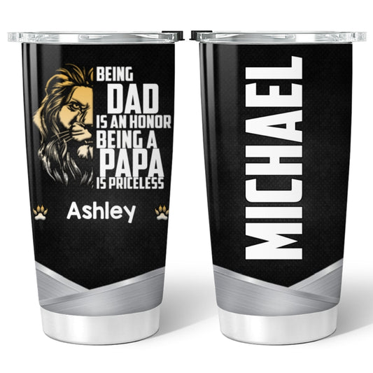 Being A Dad Is An Honor Being A Papa Is Priceless Personalized Tumbler SC260702