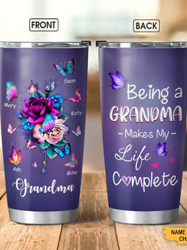 Butterfly Being a Grandma make my life complete Mommy Auntie Nana Gigi Personalized Tumbler SC27101