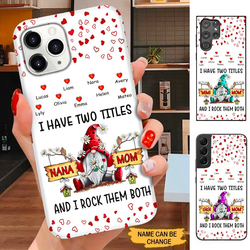 Gnome I have two titles Mom and Nana I rock them both Grandma Personalized Phone Case SC22911 Phone case ShinyCustom Phone Case 