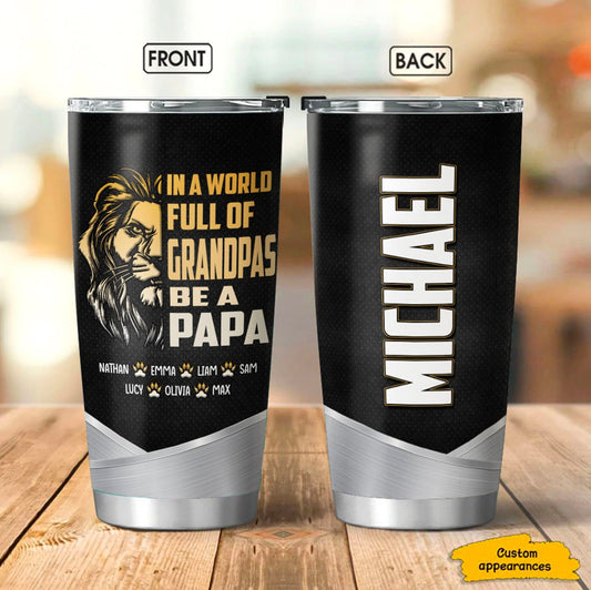 Grandpa Daddy In A World Full Of Grandpas Be A Papa Personalized Tumber SC291217
