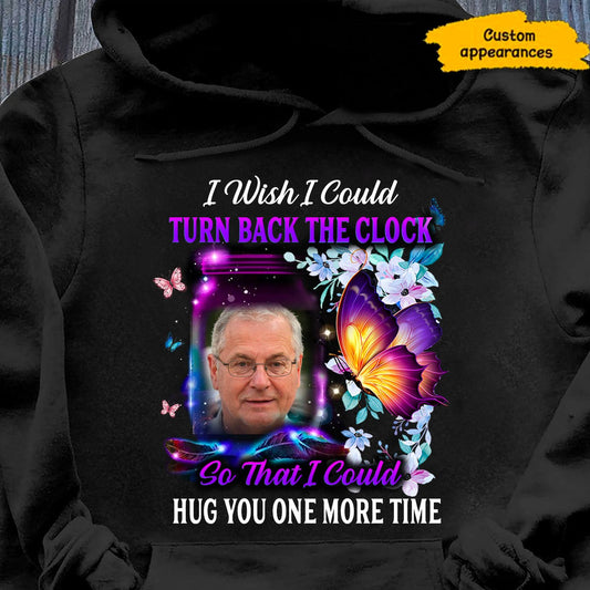 Memorial I Wish I Could Turn Back The Clock So That I Could Hug You One More Time Photo Upload Personalized Hoodie Shirt SC281222