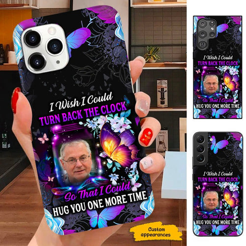 Memorial I Wish I Could Turn Back The Clock So That I Could Hug You One More Time Photo Upload Personalized Phone Case SC28121