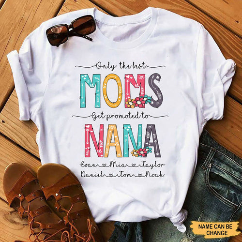 Only The Best MOMS get promoted to NANA Grandma Mommy Auntie Shirt Apparel Gearment 