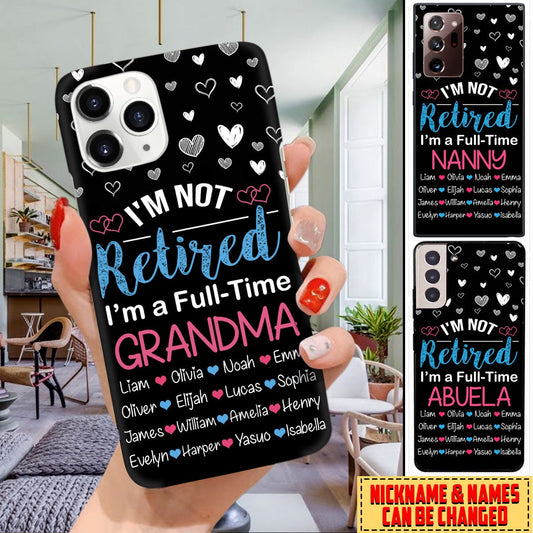 Personalized I'm Not Retired I'm A Full Time Grandma, Nana, Auntie, Abuela Custom Phone Case 24NDH02DEC02 Phone case FUEL 
