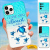 Turtle I love you to the beach and back Grandma Nana Mommy Personalized Phone case SC203234