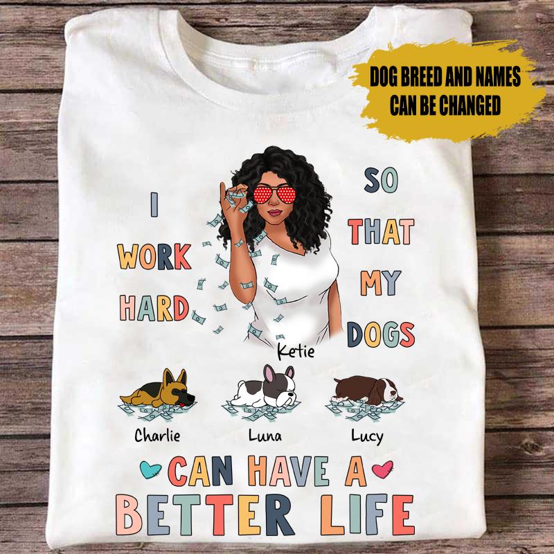 I Work Hard So My Dog Can Have A Better Life Dog Mom Personalized Shirt Personalized ShinyCustom - The Best Personalized Gift Store